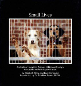 Small Lives is a book including Nelson County Almost Home Pets up for adoption. Local photographer, Ben Hernandez, joined with Montana pro-photographer, Elizabeth Stone, to create the book. Click any image for larger view.